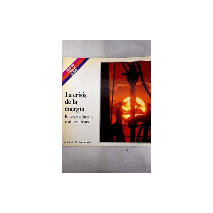 La crisis de la energía. Bases históricas y alternativas.